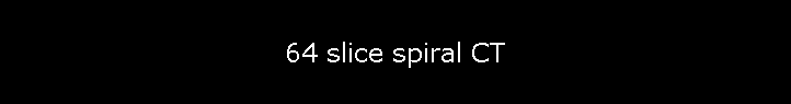 64 slice spiral CT