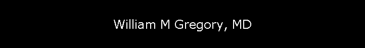 William M Gregory, MD