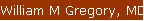 William M Gregory, MD