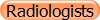Radiologists